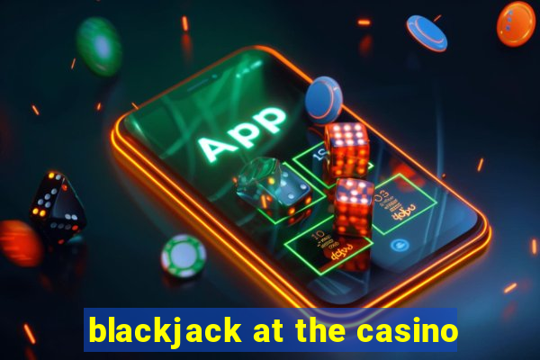 blackjack at the casino