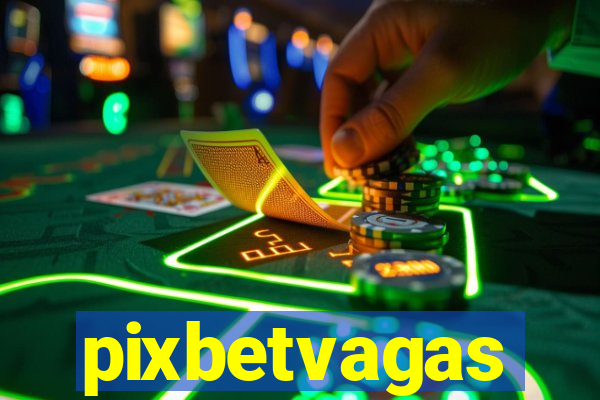 pixbetvagas