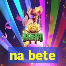 na bete