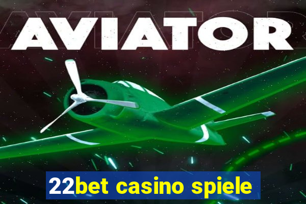 22bet casino spiele