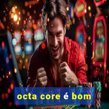 octa core é bom