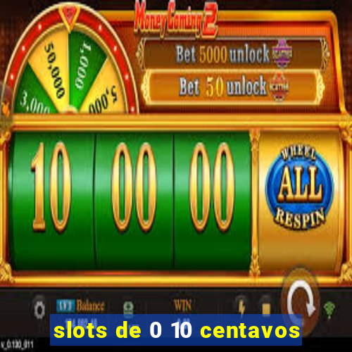 slots de 0 10 centavos