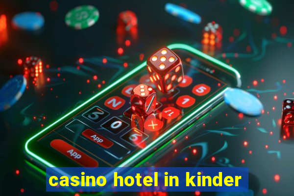 casino hotel in kinder