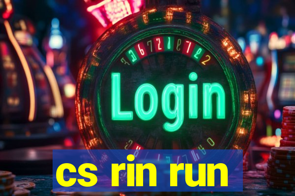 cs rin run