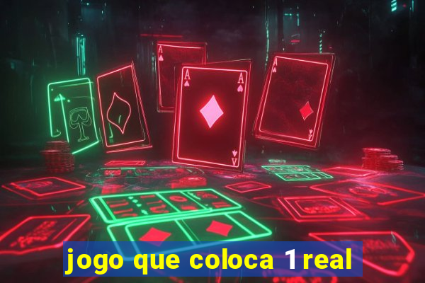 jogo que coloca 1 real