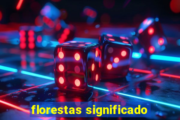 florestas significado