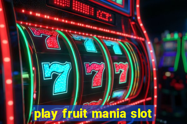 play fruit mania slot