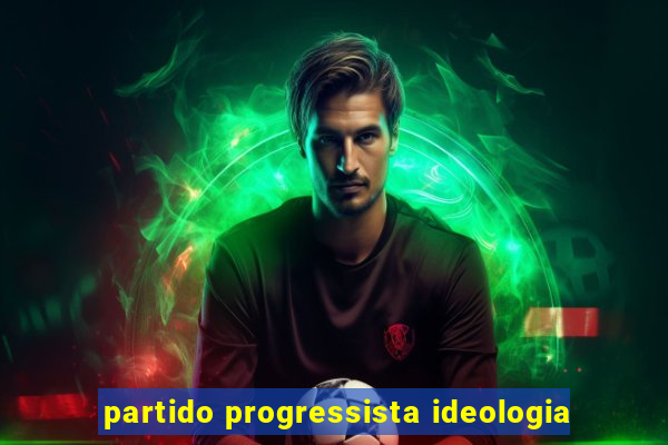 partido progressista ideologia