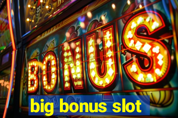 big bonus slot