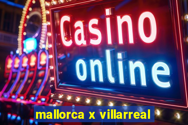 mallorca x villarreal