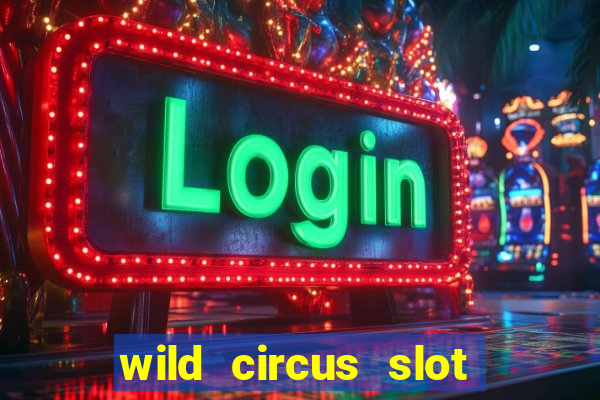 wild circus slot free play