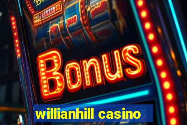 willianhill casino