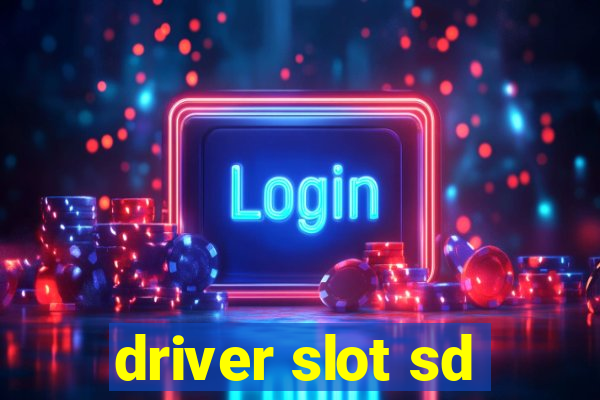 driver slot sd