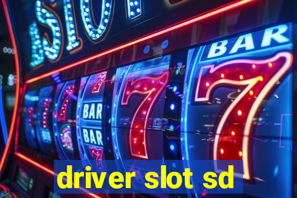 driver slot sd