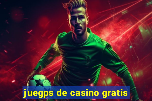 juegps de casino gratis