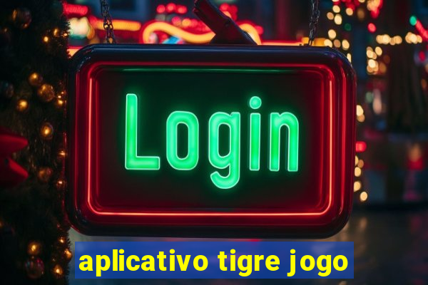 aplicativo tigre jogo