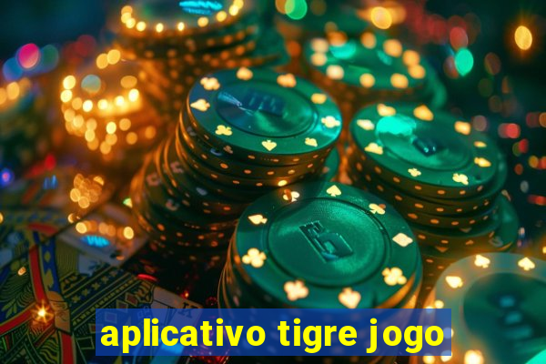 aplicativo tigre jogo