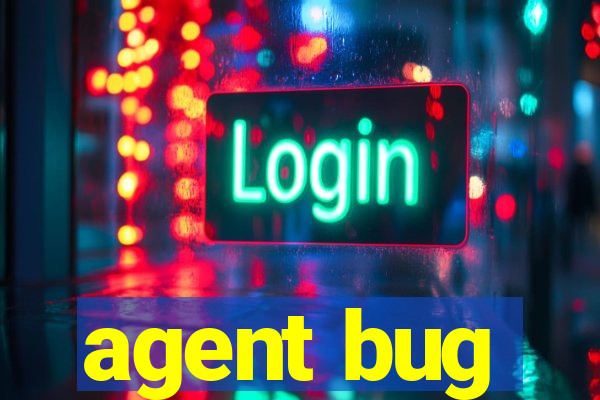 agent bug