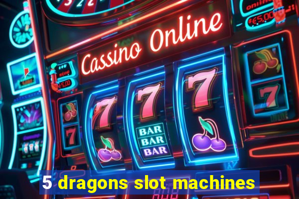 5 dragons slot machines