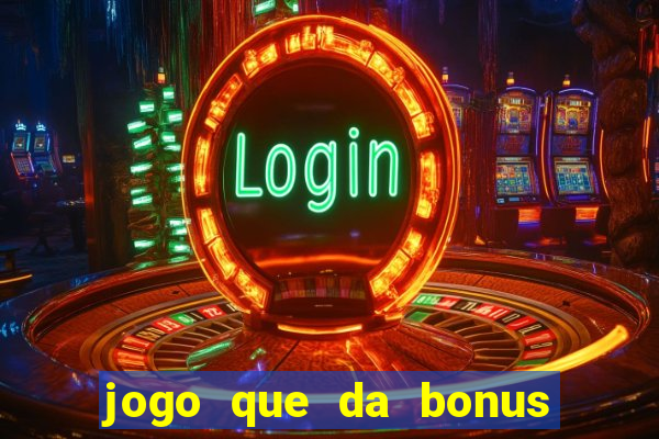 jogo que da bonus no cadastro