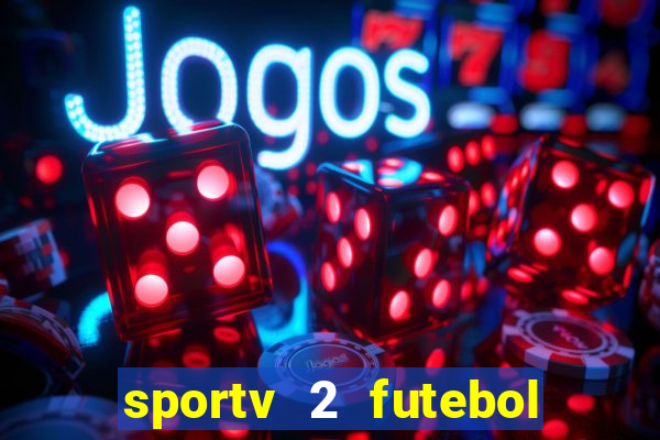 sportv 2 futebol play hd