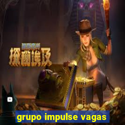 grupo impulse vagas