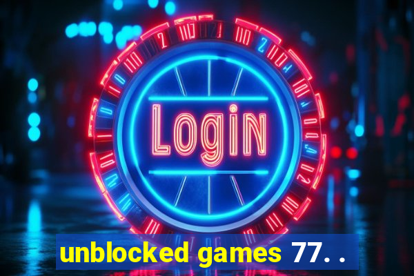 unblocked games 77. .