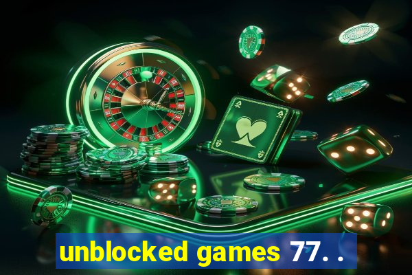 unblocked games 77. .