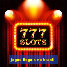 jogos ilegais no brasil