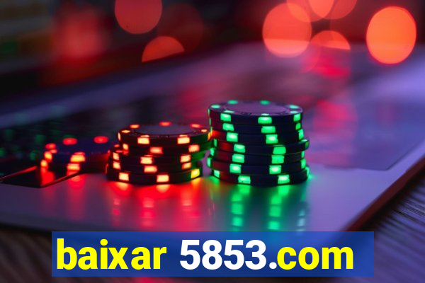 baixar 5853.com