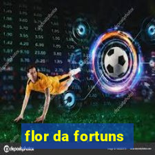 flor da fortuns