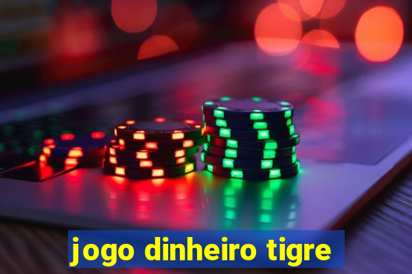 jogo dinheiro tigre