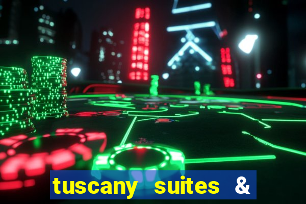 tuscany suites & casino las-vegas