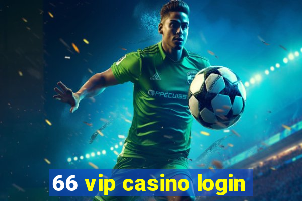 66 vip casino login