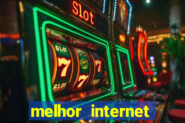 melhor internet para jogos 2024