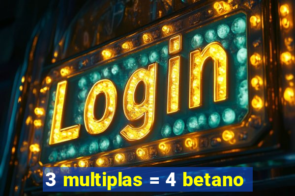 3 multiplas = 4 betano