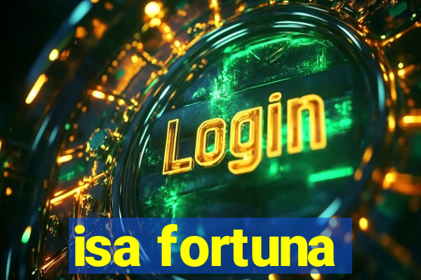 isa fortuna