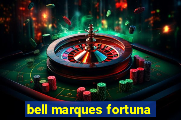 bell marques fortuna