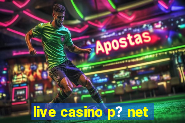 live casino p? net