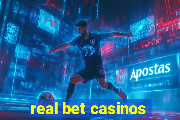 real bet casinos