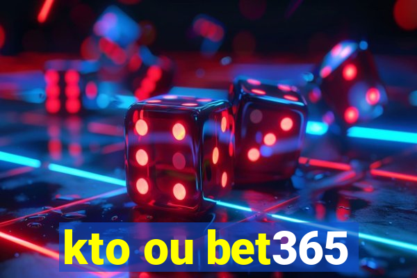 kto ou bet365