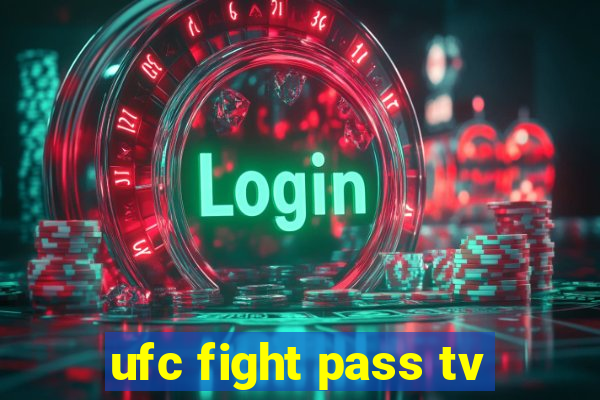 ufc fight pass tv