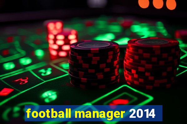 football manager 2014