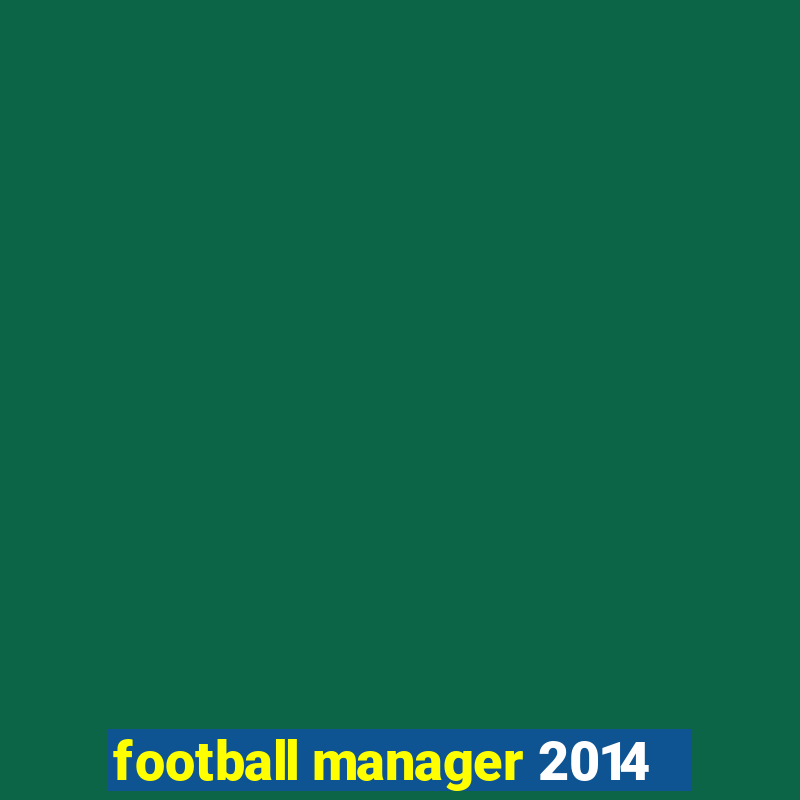 football manager 2014