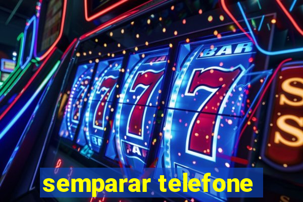 semparar telefone