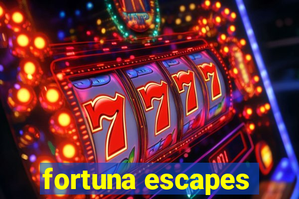 fortuna escapes