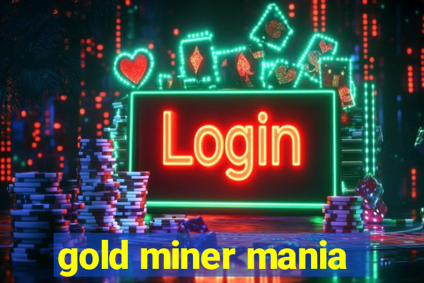 gold miner mania