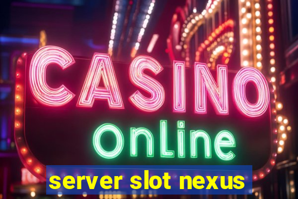 server slot nexus