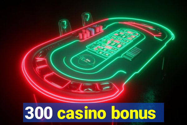 300 casino bonus