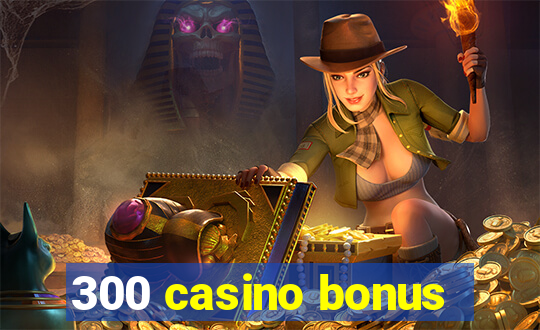 300 casino bonus